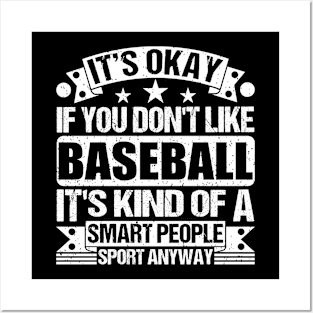 It's Okay If You Don't Like Baseball It's Kind Of A Smart People Sports Anyway Baseball Lover Posters and Art